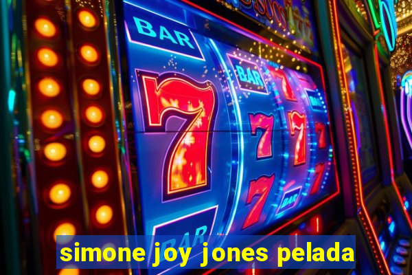 simone joy jones pelada